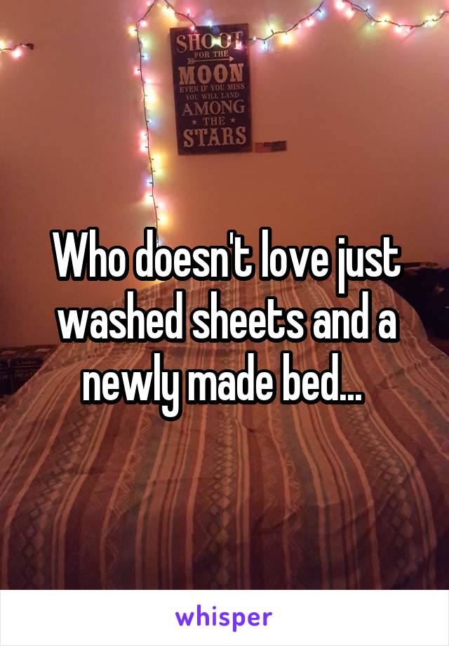 Who doesn't love just washed sheets and a newly made bed... 