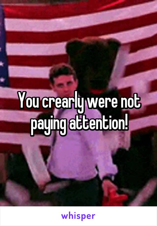 You crearly were not paying attention!