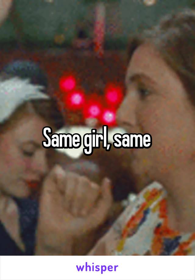 Same girl, same 