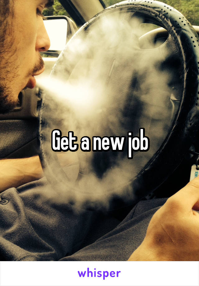 Get a new job