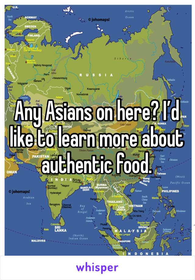 Any Asians on here? I’d like to learn more about authentic food.