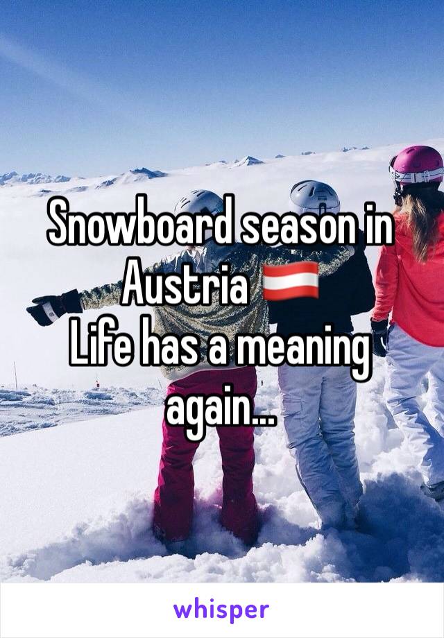 Snowboard season in Austria 🇦🇹 
Life has a meaning again...