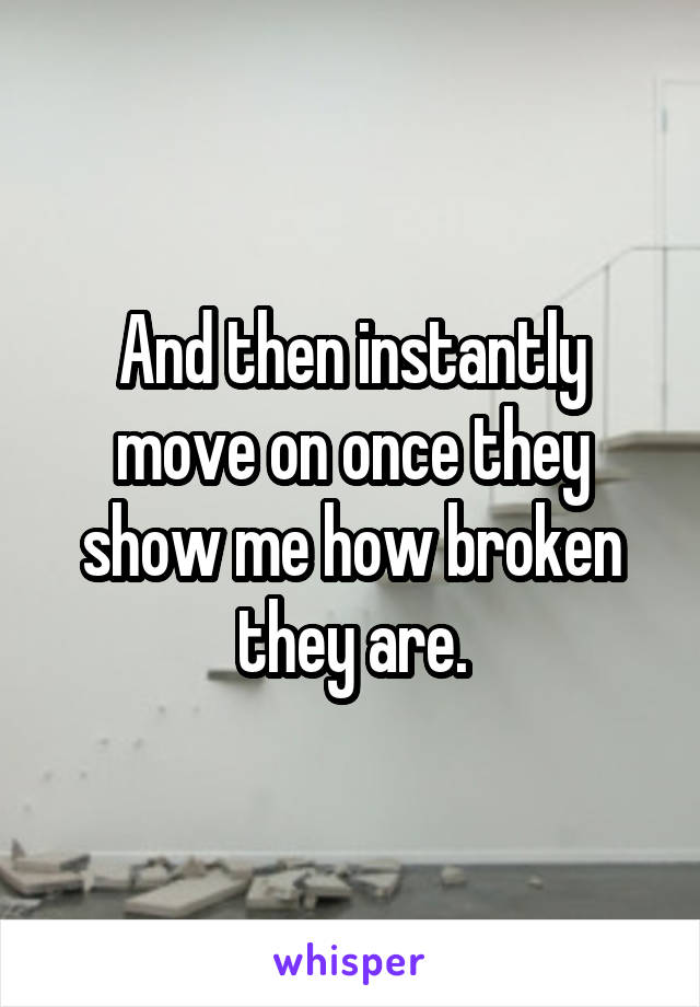 And then instantly move on once they show me how broken they are.