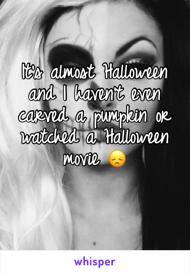 It’s almost Halloween and I haven’t even carved a pumpkin or watched a Halloween movie 😞