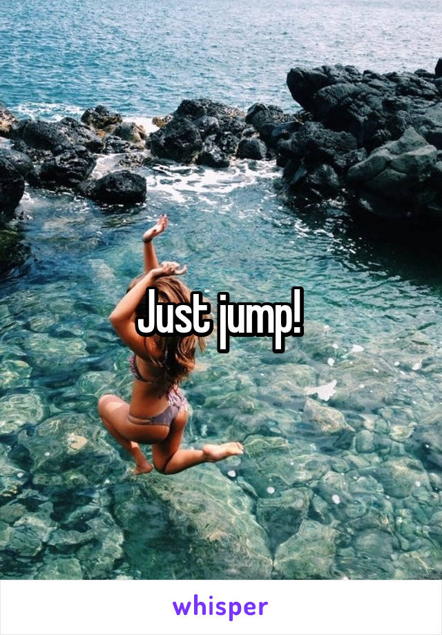 Just jump! 