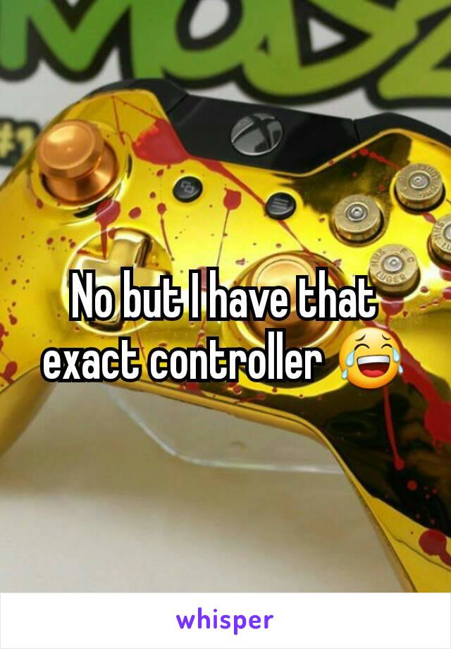 No but I have that exact controller 😂