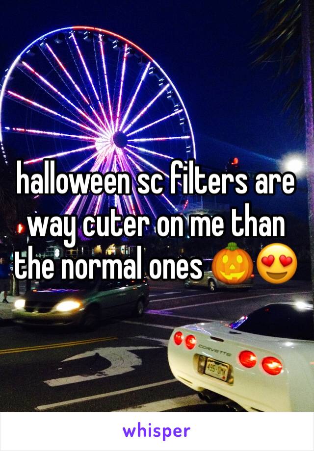 halloween sc filters are way cuter on me than the normal ones ðŸŽƒðŸ˜�