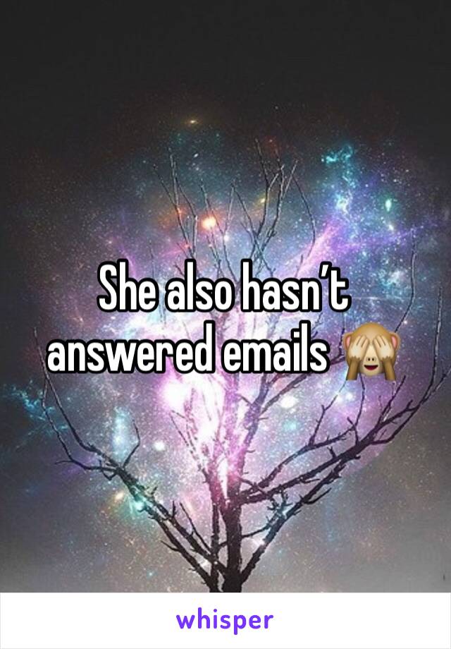 She also hasn’t answered emails 🙈