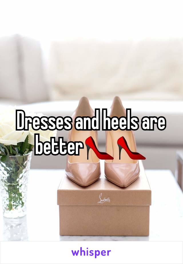 Dresses and heels are better👠👠