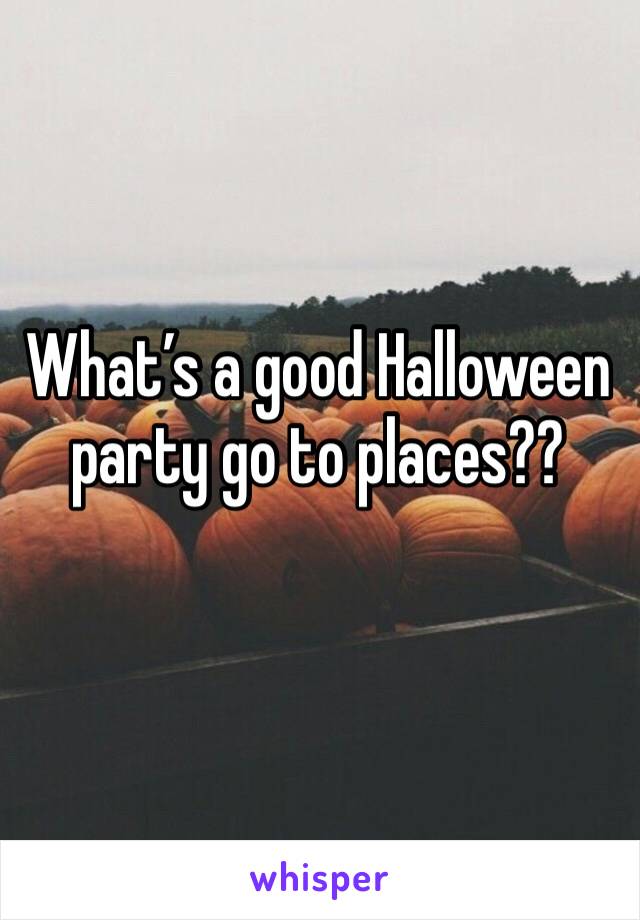 What’s a good Halloween party go to places??