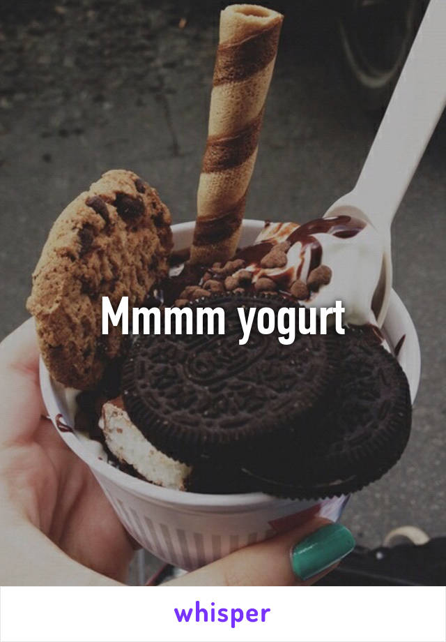 Mmmm yogurt