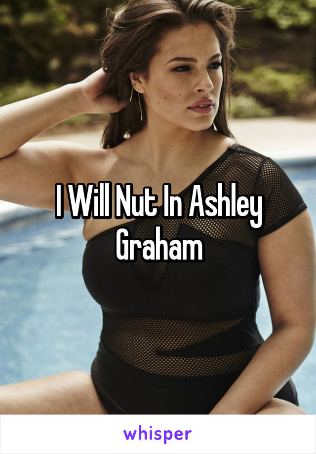 I Will Nut In Ashley Graham