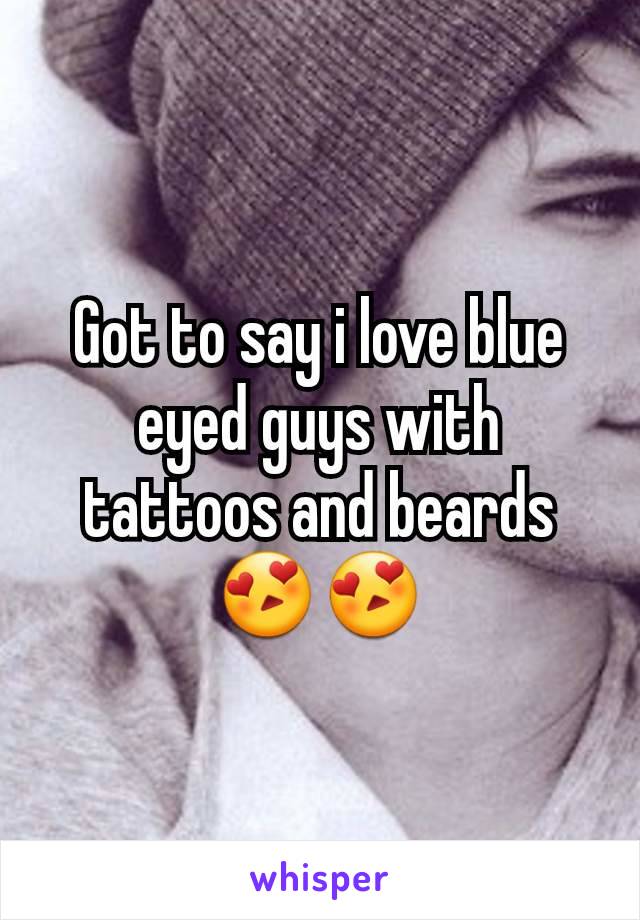 Got to say i love blue eyed guys with tattoos and beards😍😍