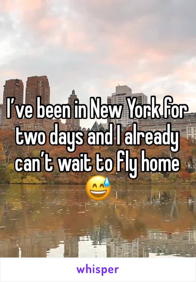 I’ve been in New York for two days and I already can’t wait to fly home 😅