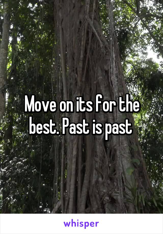 Move on its for the best. Past is past 