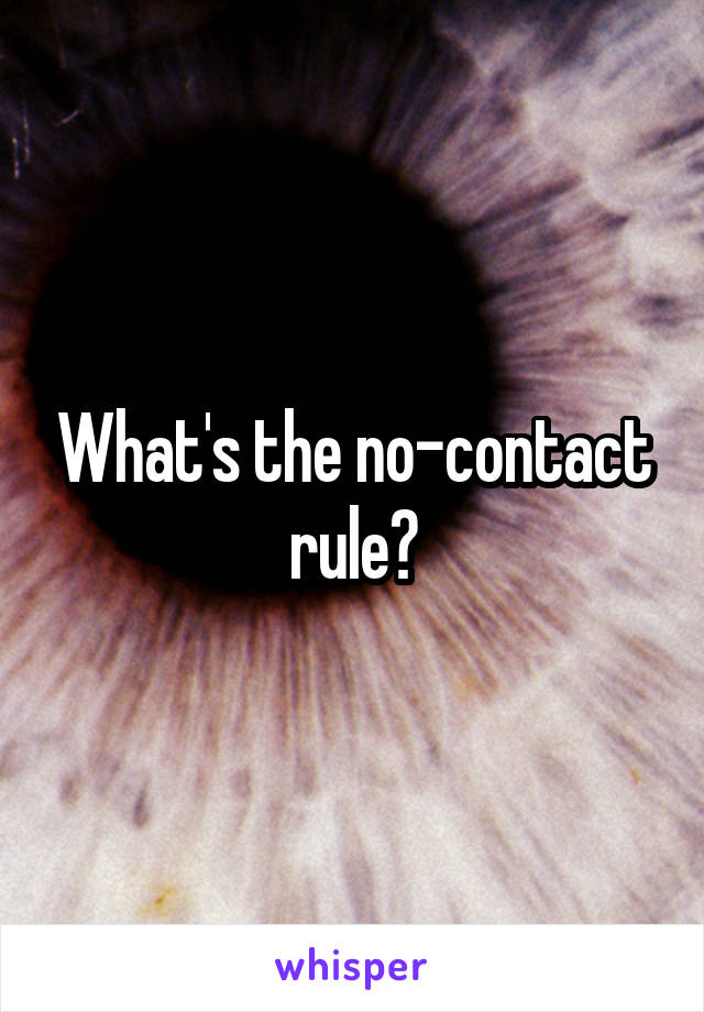 What's the no-contact rule?