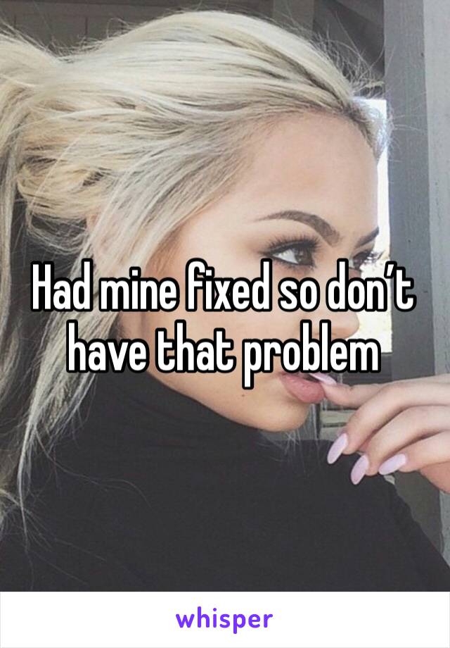 Had mine fixed so don’t have that problem