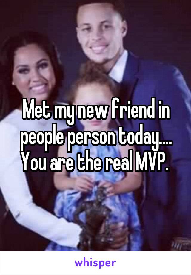 Met my new friend in people person today.... You are the real MVP. 