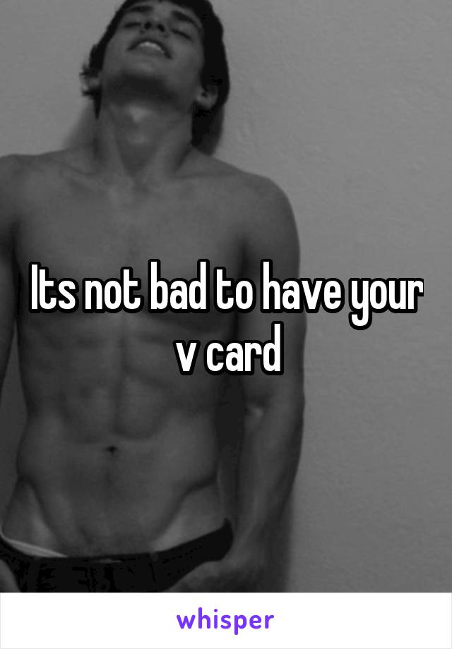 Its not bad to have your v card