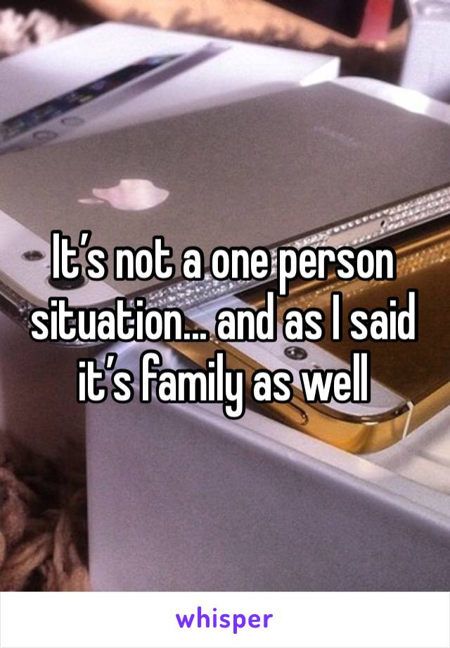 It’s not a one person situation... and as I said it’s family as well 