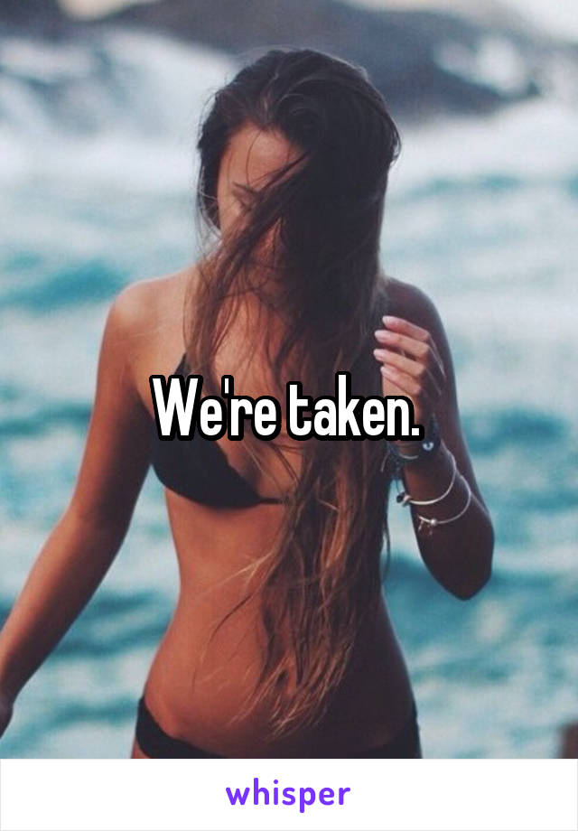 We're taken. 