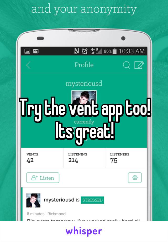 Try the vent app too! Its great!