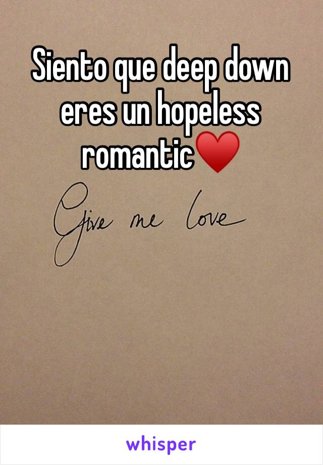 Siento que deep down eres un hopeless romantic♥️