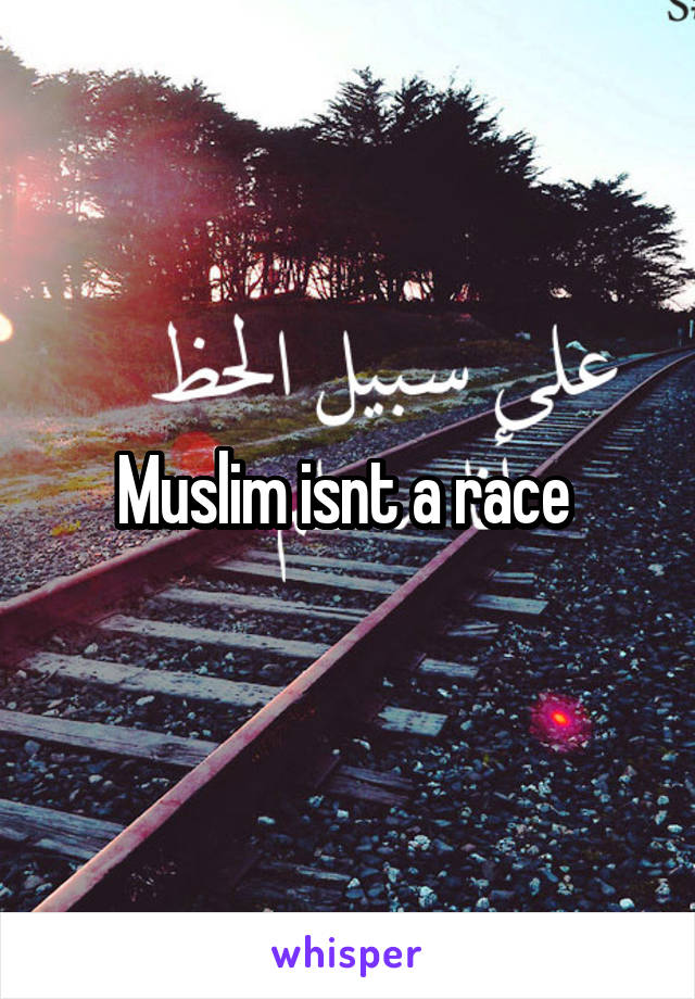 Muslim isnt a race 