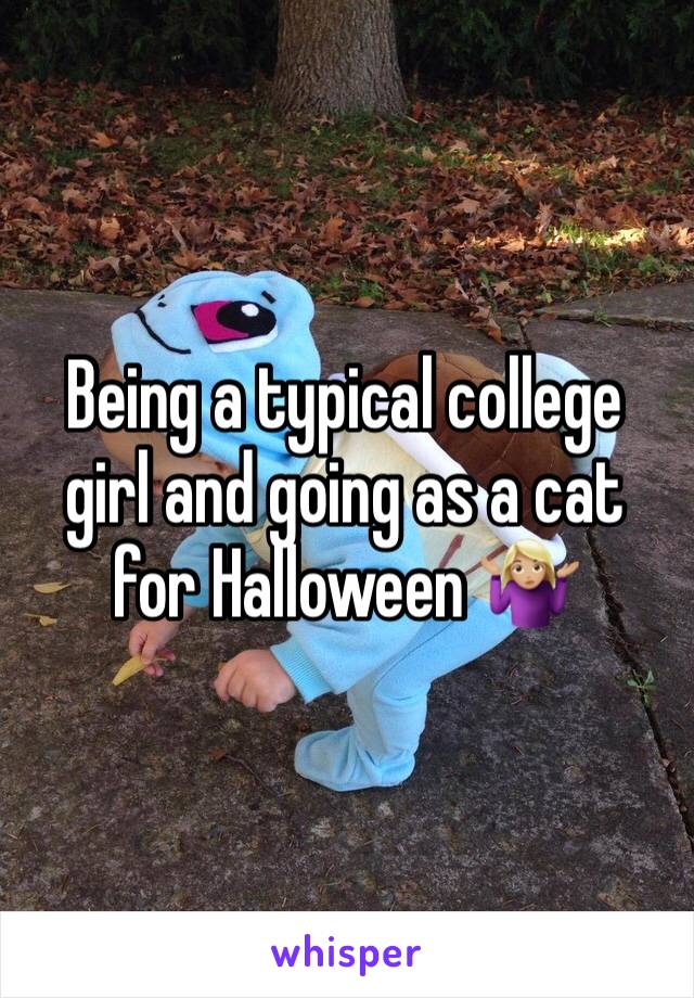 Being a typical college girl and going as a cat for Halloween 🤷🏼‍♀️