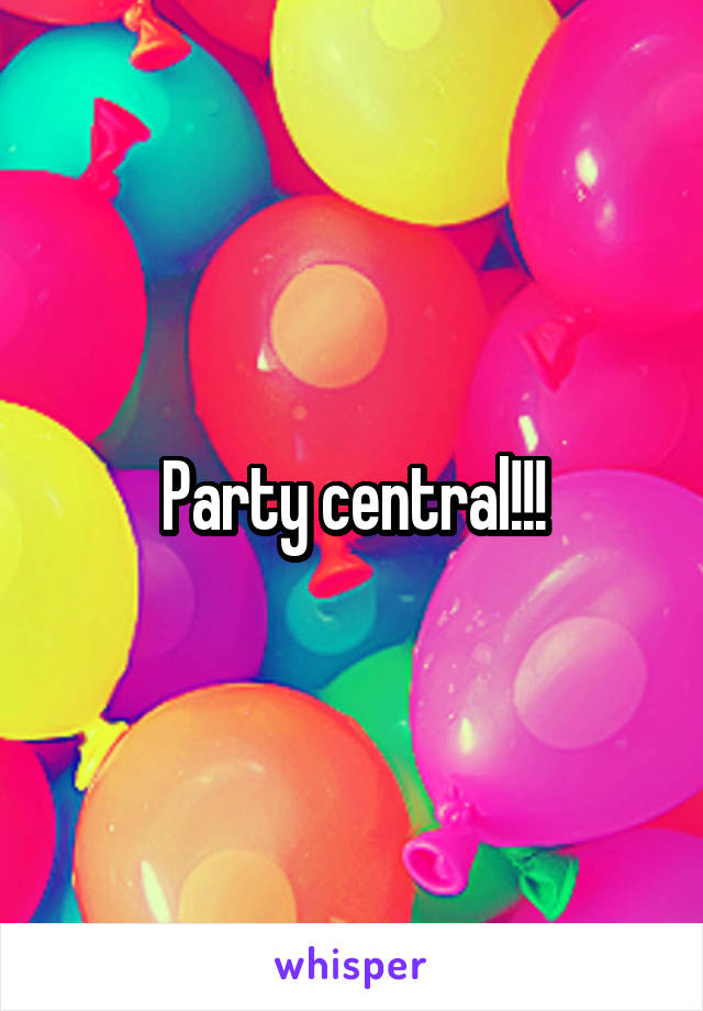 Party central!!!