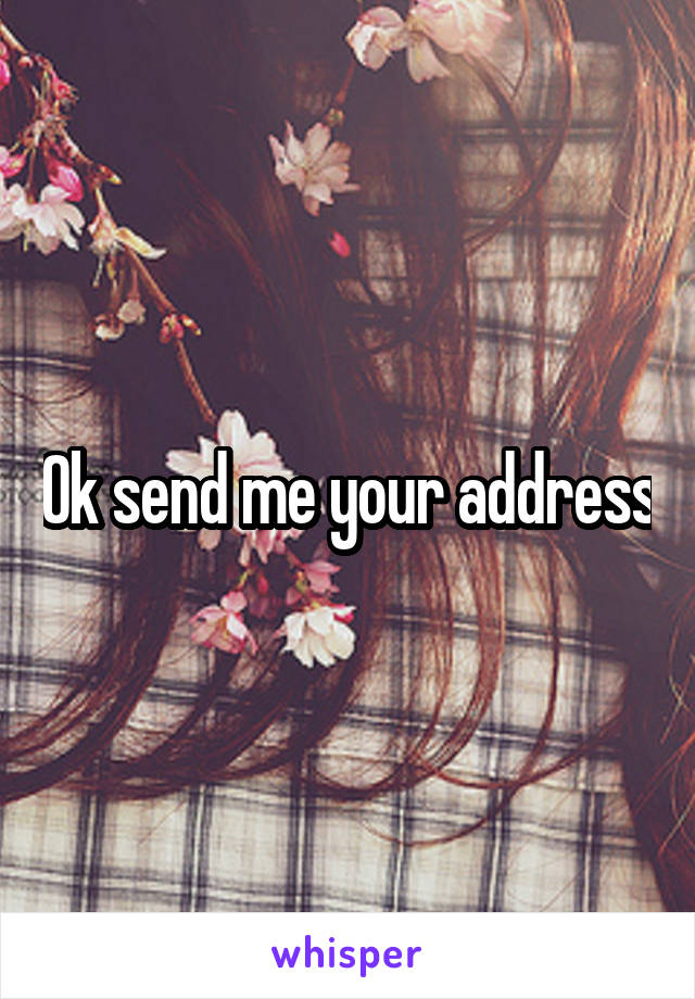 Ok send me your address