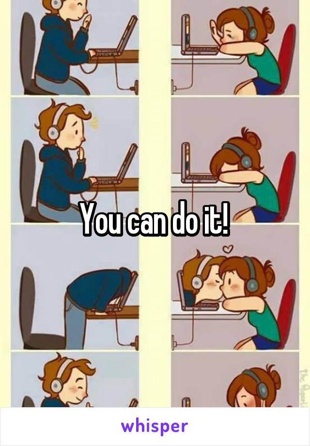 You can do it! 