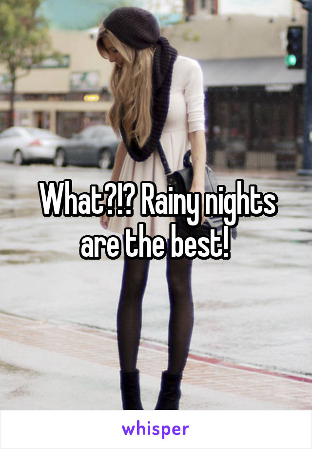 What?!? Rainy nights are the best! 