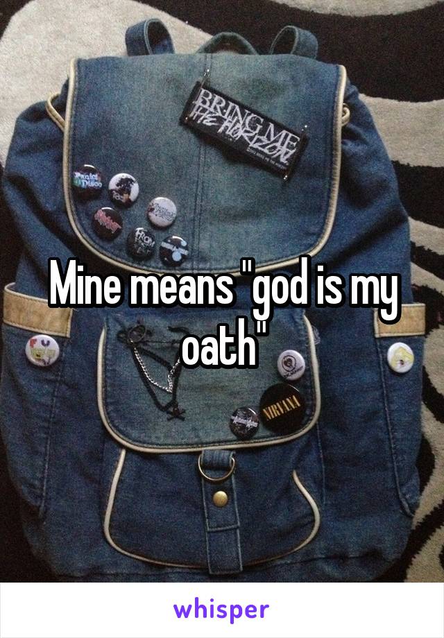 Mine means "god is my oath"