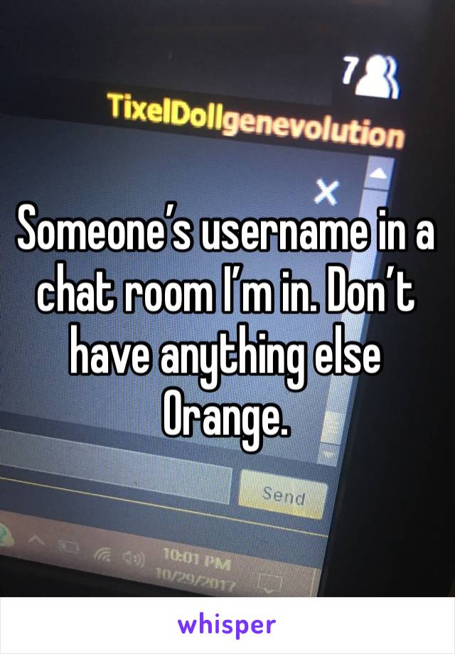 Someone’s username in a chat room I’m in. Don’t have anything else Orange.