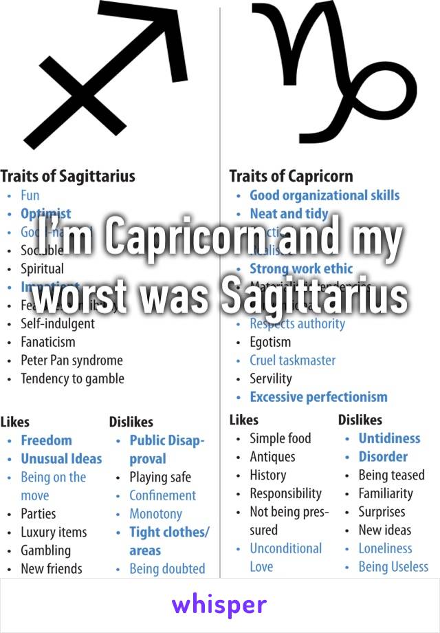 I’m Capricorn and my worst was Sagittarius