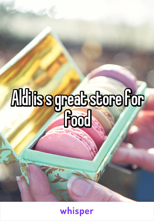 Aldi is s great store for food