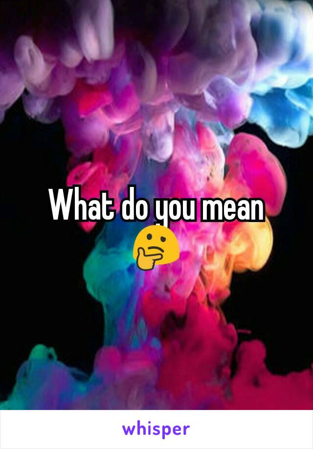 What do you mean 🤔