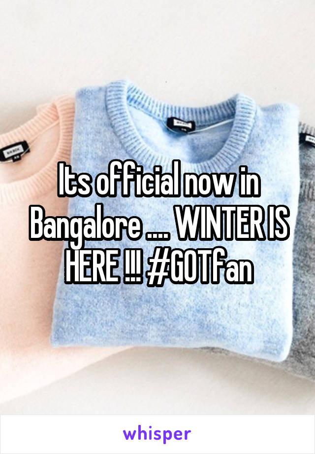 Its official now in Bangalore .... WINTER IS HERE !!! #GOTfan