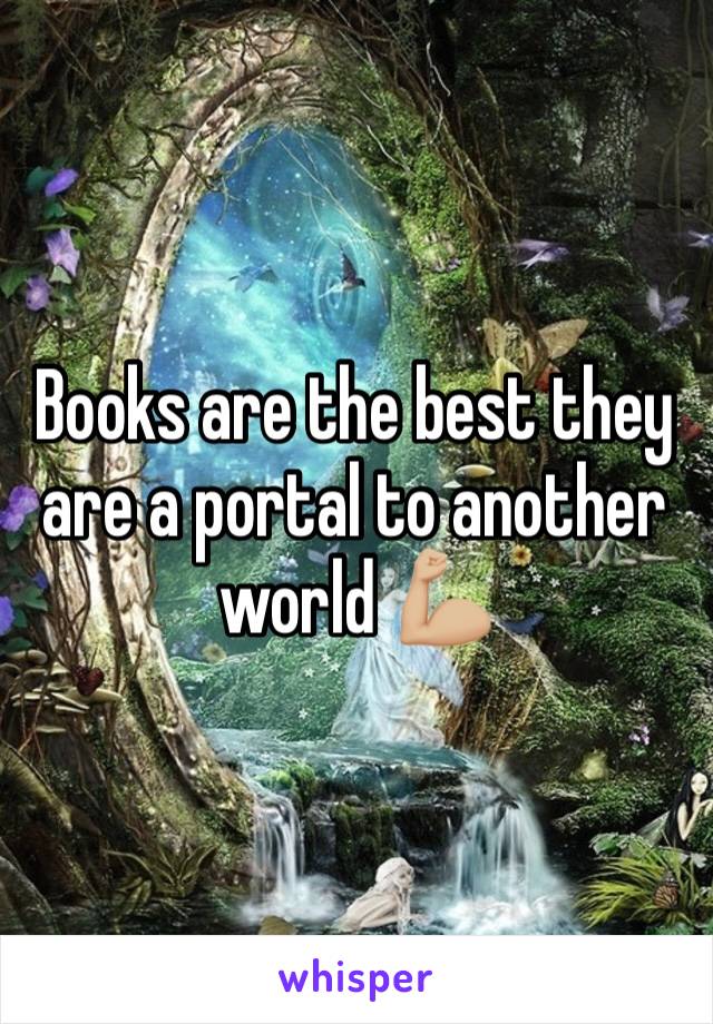 Books are the best they are a portal to another world 💪🏼