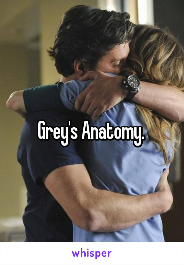 Grey's Anatomy. 