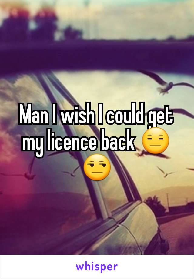 Man I wish I could get my licence back 😑😒