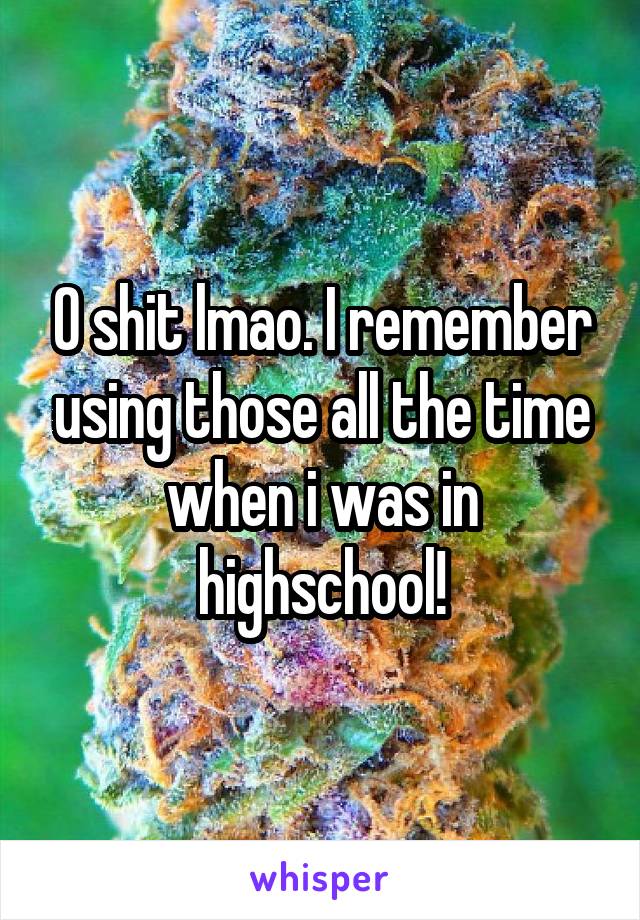 O shit lmao. I remember using those all the time when i was in highschool!