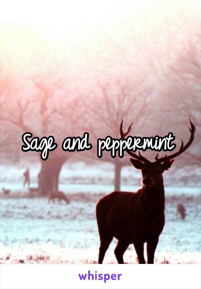 Sage and peppermint 