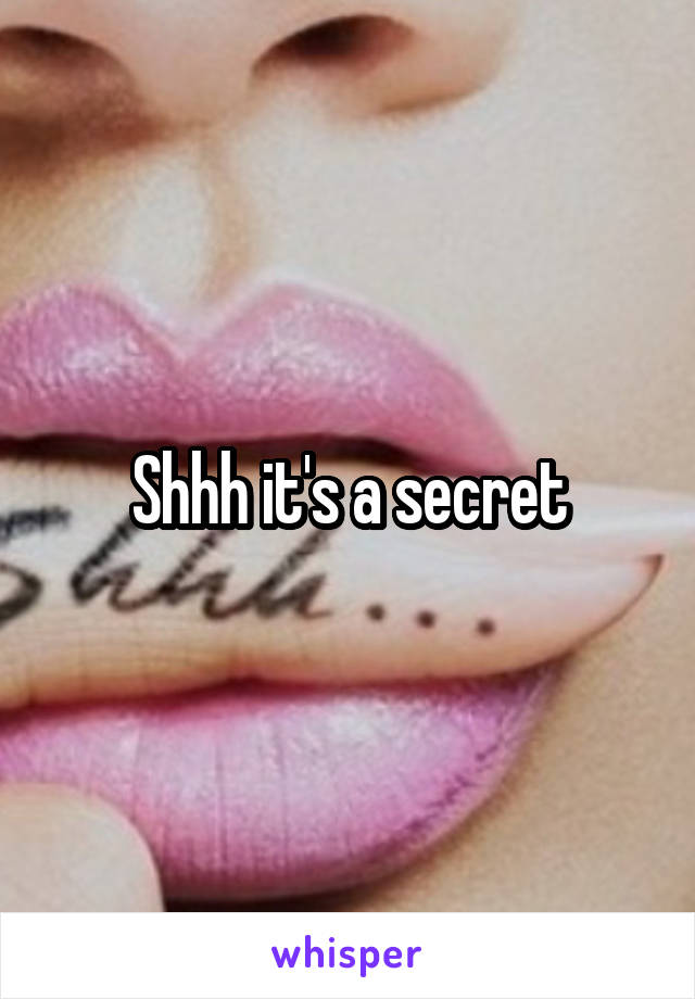 Shhh it's a secret