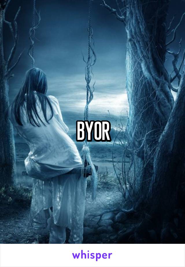 BYOR