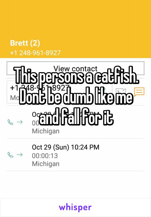 This persons a catfish. Dont be dumb like me and fall for it
