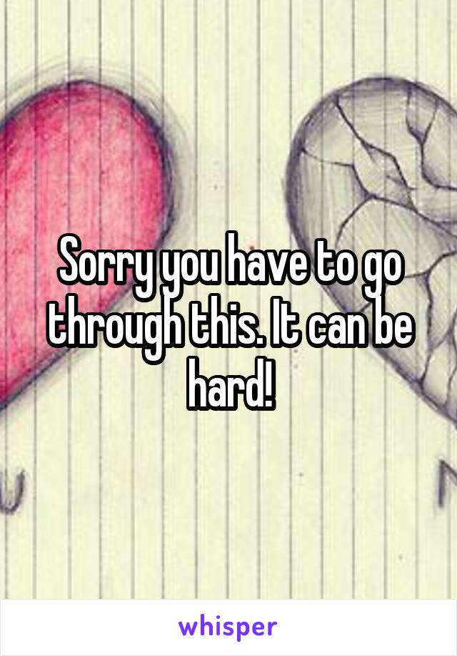 Sorry you have to go through this. It can be hard!