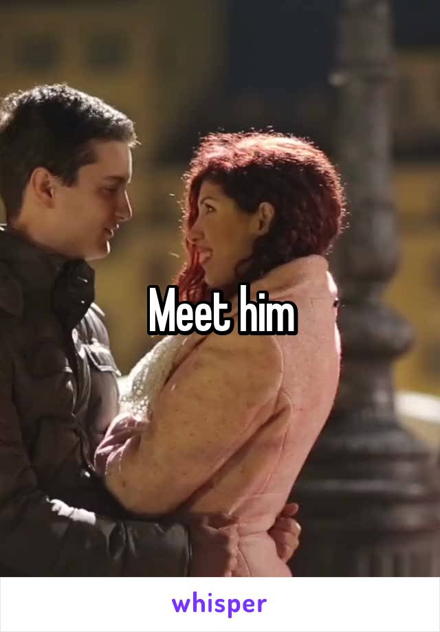 Meet him