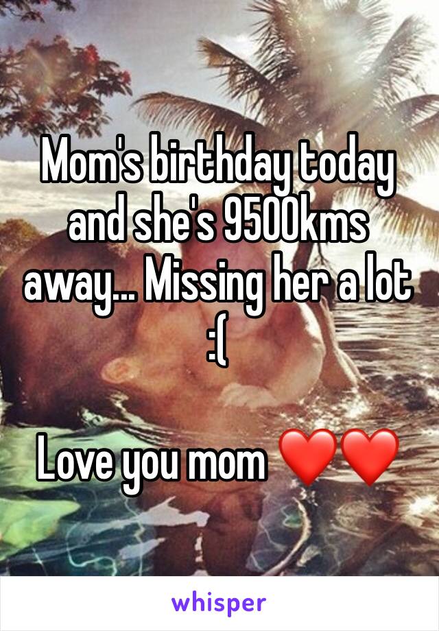 Mom's birthday today and she's 9500kms away... Missing her a lot 
:( 

Love you mom ❤️❤️